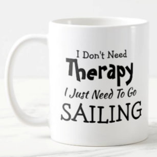 You Can Edit Text - Don't Need Therapy Sailing Coffee Mug