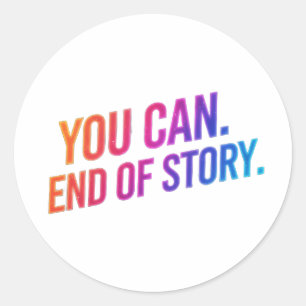 You Can End of Story Motivational Quote Classic Round Sticker