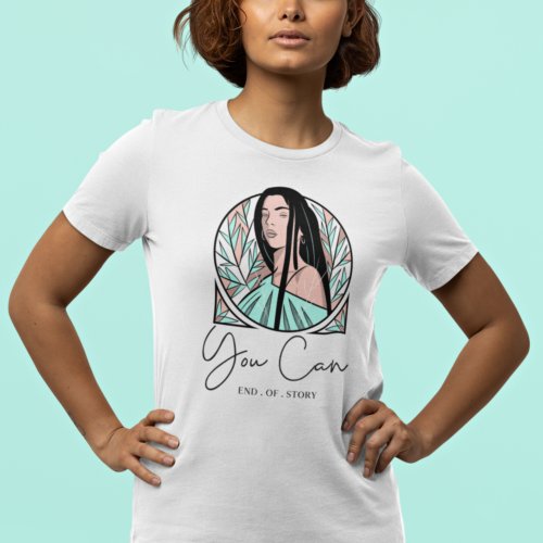 You Can End Of Story Motivational Quote Girl Leaf T_Shirt