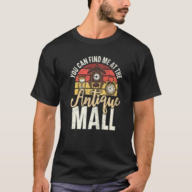You Can Find Me At The Antique Mall Antiquing Prem T-Shirt (Front)