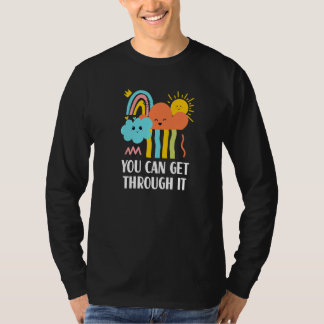 You Can Get Through It Sayings Humor Quotes T-Shirt