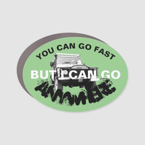 You Can Go Fast I Can Go Anywhere Green 4x4Offroad Car Magnet