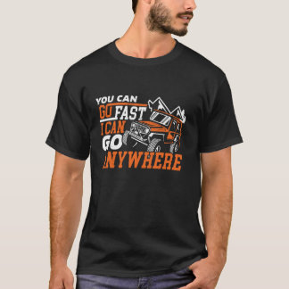 You Can Go Fast I Can Go Anywhere SUV Offroad Gelä T-Shirt
