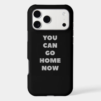 You Can Go Home Now Funny Gym Fitness Workout iPhone 17 Pro Max Case