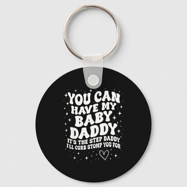 You Can Have My Baby Daddy It's The Step Daddy I'l Keychain (Front)