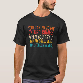 You Can Have My Oxford Comma When You Pry It From T-Shirt