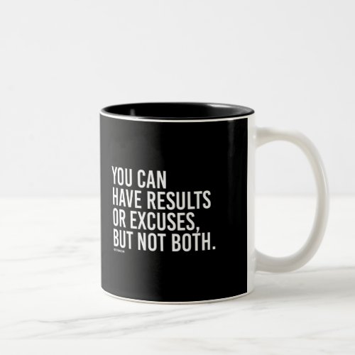 You can have results or excuses but not both _   T Two_Tone Coffee Mug