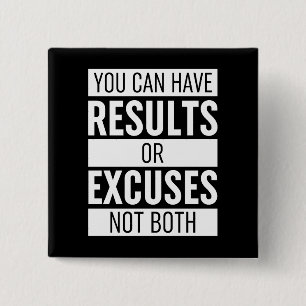 You Can Have Results Or Excuses Not Both Button