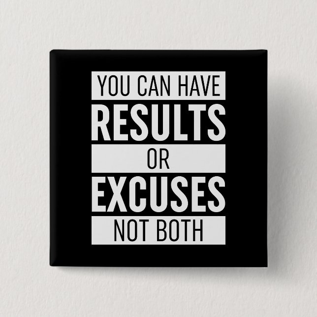 You Can Have Results Or Excuses Not Both Button (Front)