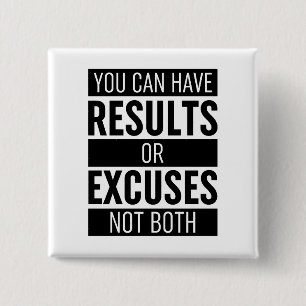 You Can Have Results Or Excuses Not Both Button
