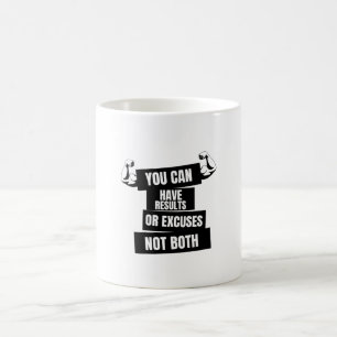 you can have results or excuses not both coffee mug