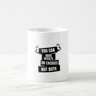 you can have results or excuses not both coffee mug