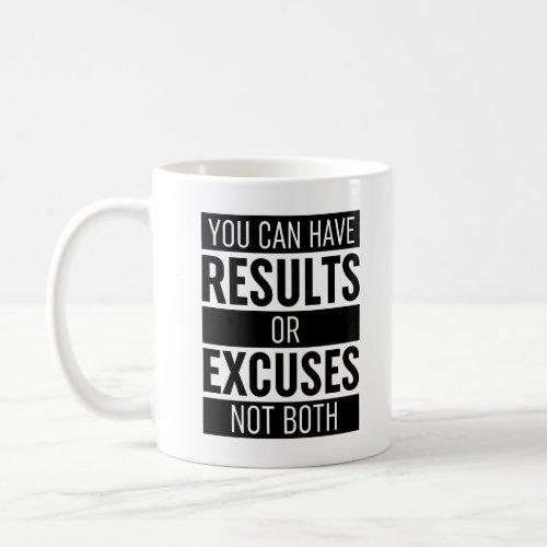 You Can Have Results Or Excuses Not Both Coffee Mug