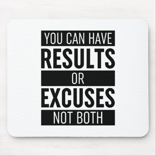 You Can Have Results Or Excuses Not Both Mouse Pad