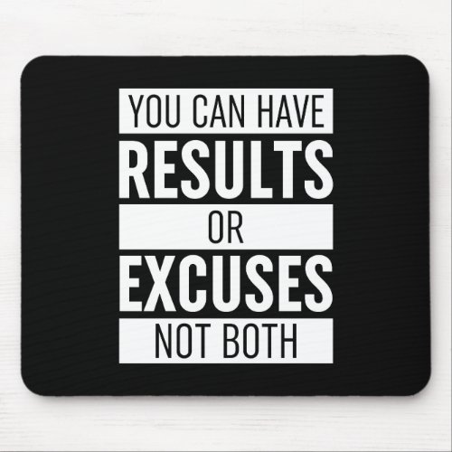 You Can Have Results Or Excuses Not Both Mouse Pad