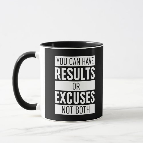 You Can Have Results Or Excuses Not Both Mug