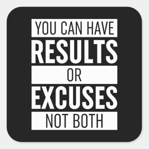 You Can Have Results Or Excuses Not Both Square Sticker