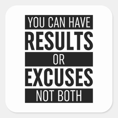 You Can Have Results Or Excuses Not Both Square Sticker