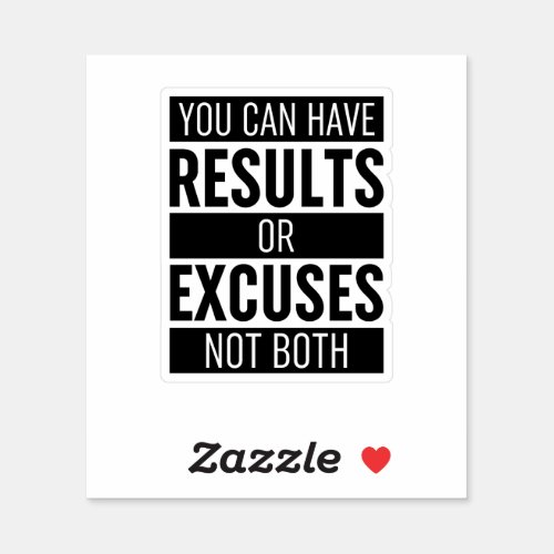You Can Have Results Or Excuses Not Both Sticker