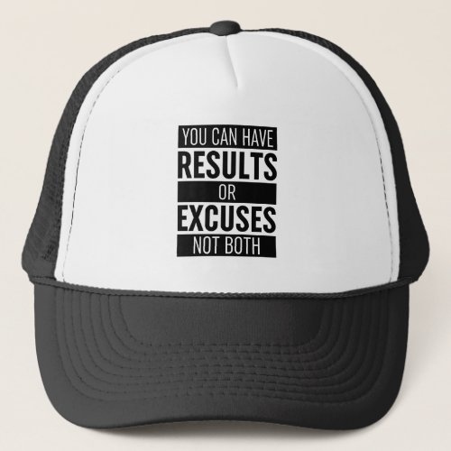 You Can Have Results Or Excuses Not Both Trucker Hat