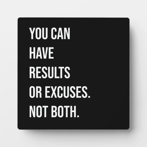 You Can Have Results Or Excuses Plaque