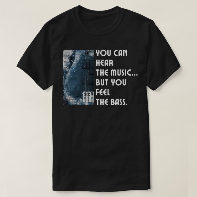 You Can Hear The Music But You Feel The Bass Guita T-Shirt (Design Front)