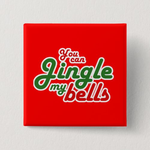 YOU CAN JINGLE MY BELLS PINBACK BUTTON