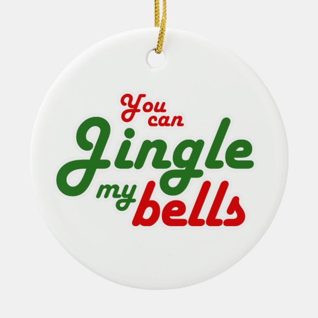 YOU CAN JINGLE MY BELLS -.png Ceramic Ornament (Front)