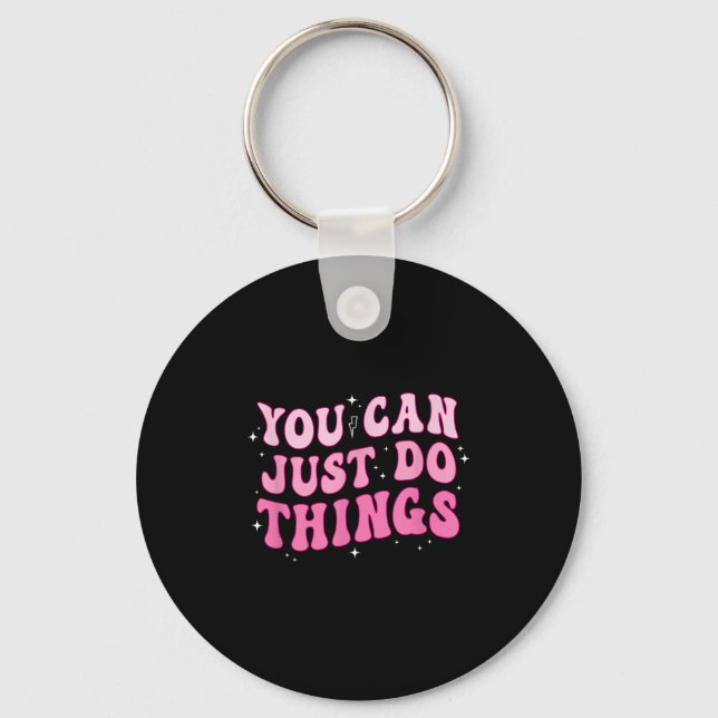 You Can Just Do Things - Motivational  Keychain (Front)
