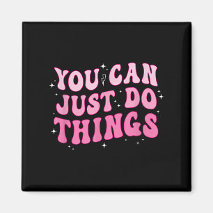 You Can Just Do Things - Motivational  Magnet