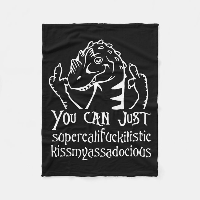 You Can Just Supercalifragilistic Kissmyadocious  Fleece Blanket (Front)
