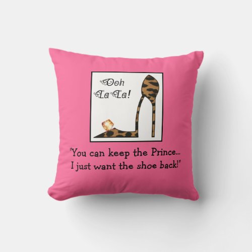 You Can Keep the Prince I Just Want The Shoe Back Throw Pillow