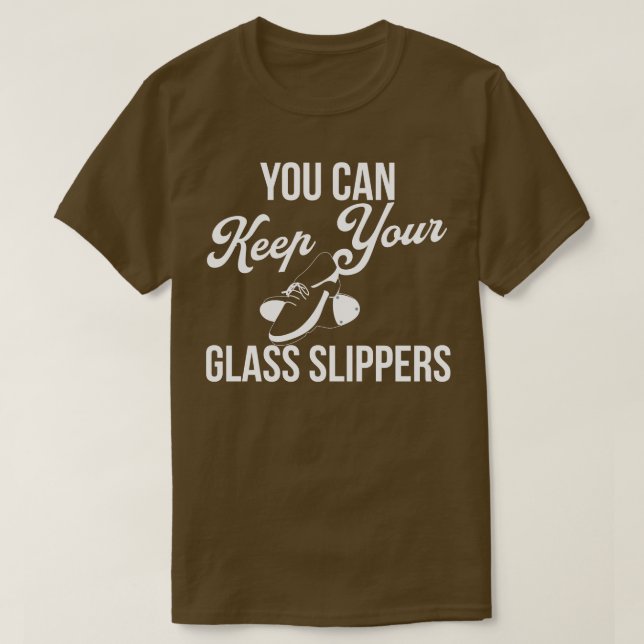 You Can Keep Your Glass Slippers Funny Tap Dancing T-Shirt (Design Front)