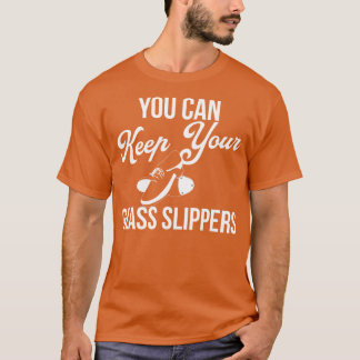 You Can Keep Your Glass Slippers Funny Tap Dancing T-Shirt