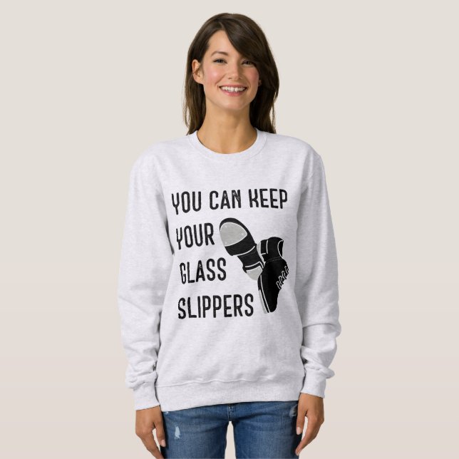 You Can Keep Your Glass Slippers Tap Dancers Sweatshirt (Front Full)