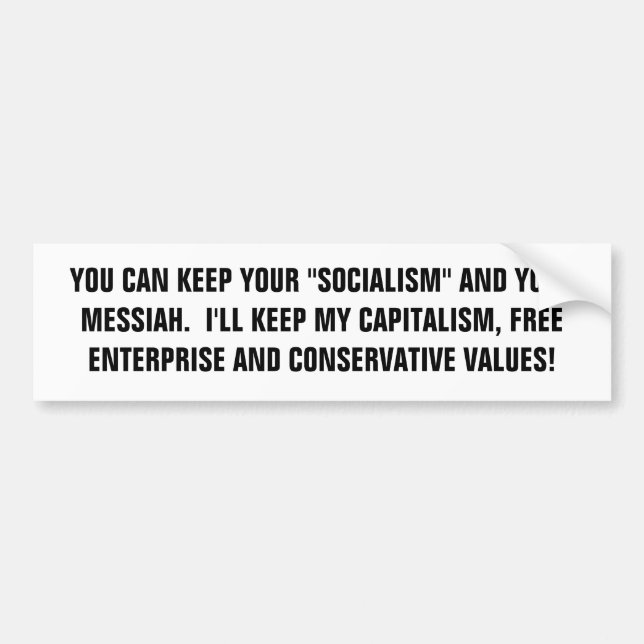 YOU CAN KEEP YOUR "SOCIALISM" AND YOUR MESSIAH.... BUMPER STICKER (Front)