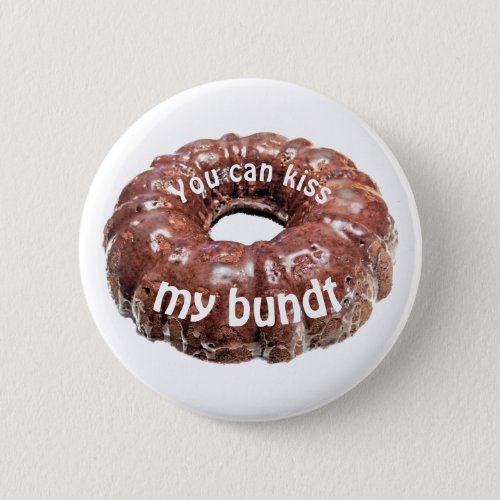 You can kiss my bundt funny cake button