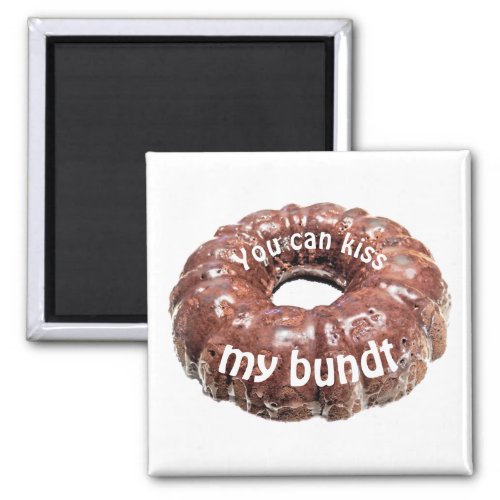 You can kiss my bundt magnet