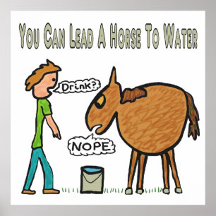 You Can Lead A Horse To Water Poster