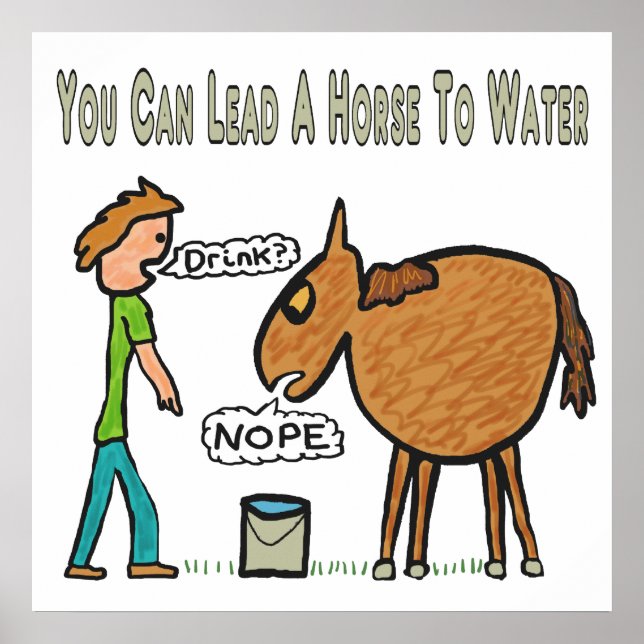 You Can Lead A Horse To Water Poster (Front)