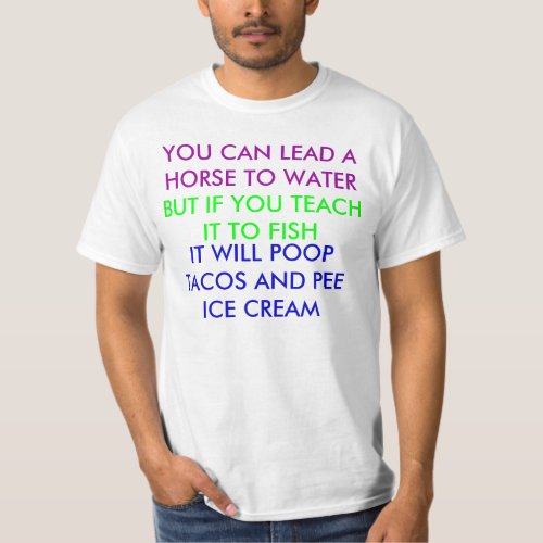 YOU CAN LEAD A HORSE TO WATER T_Shirt