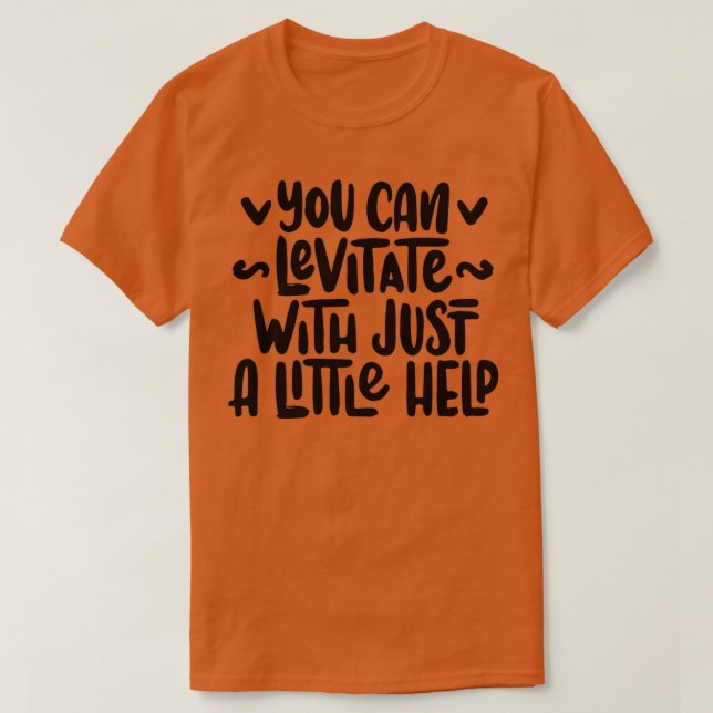 You can levitate  T-Shirt (Design Front)