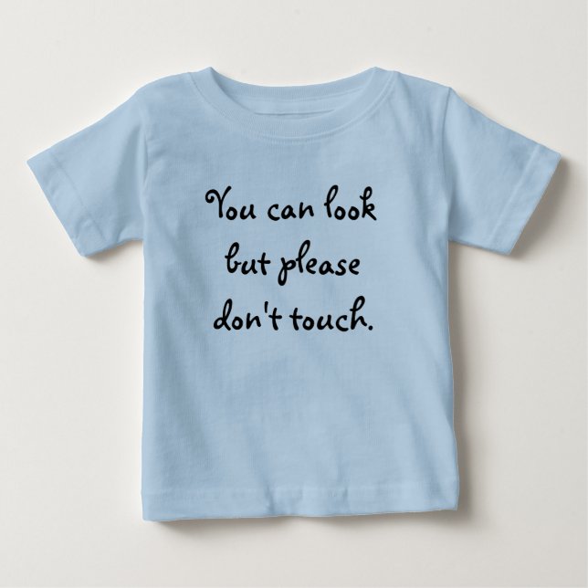 You can look but please don't touch. baby T-Shirt (Front)