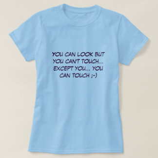 You can look but you can't touch... T-Shirt