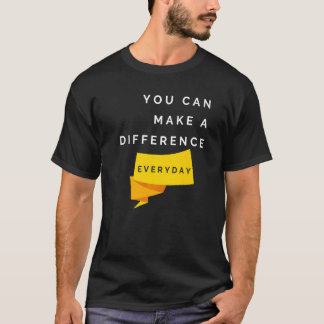 You Can Make A Difference Everyday Quotes T-Shirt