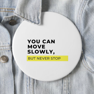 You Can Move Slowly But Never Stop, Motivational  Button