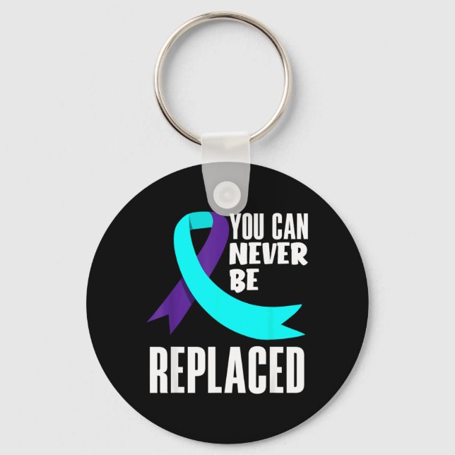 You Can Never Be Replaced Prevention Awareness Keychain (Front)
