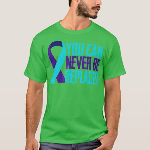 You can Never Be Replaced Suicide Awareness Mental T_Shirt