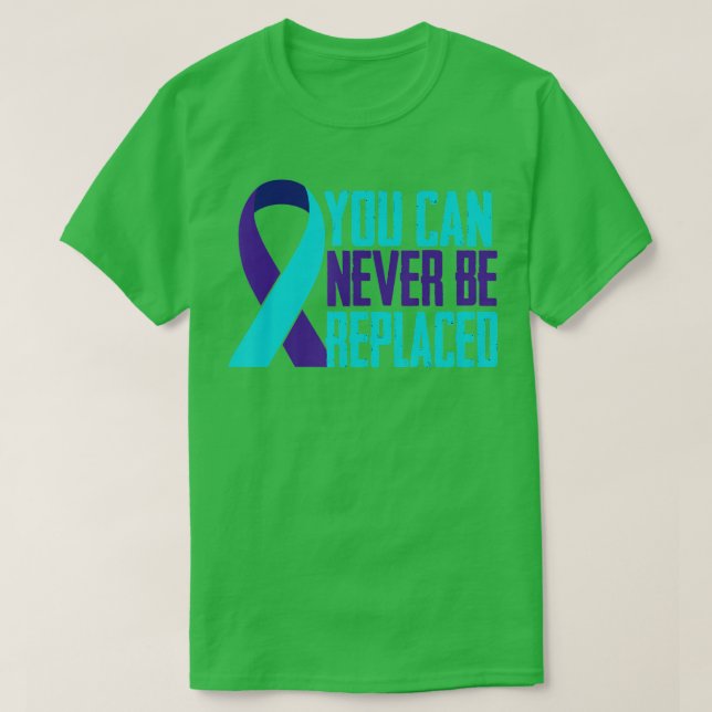 You can Never Be Replaced Suicide Awareness Mental T-Shirt (Design Front)