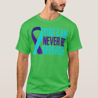 You can Never Be Replaced Suicide Awareness Mental T-Shirt